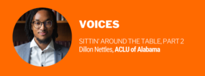Read more about the article Sittin’ Around the Table: A Conversation with Dillon Nettles, ACLU of Alabama