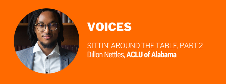 You are currently viewing Sittin’ Around the Table: A Conversation with Dillon Nettles, ACLU of Alabama